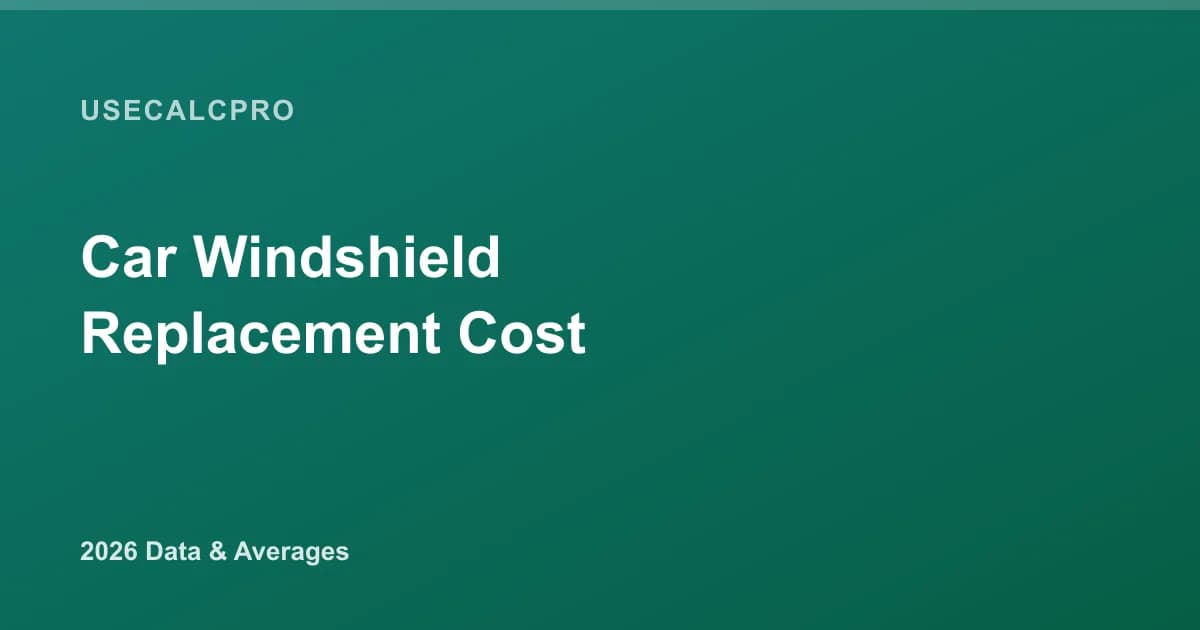 Car Windshield Replacement Cost: 2026 Estimator & Price Guide
