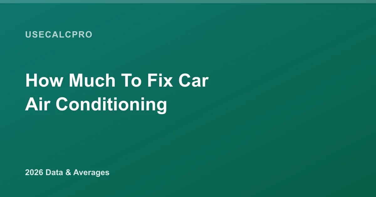 How Much Does It Cost to Fix Car Air Conditioning? 2026 Cost Data & Averages