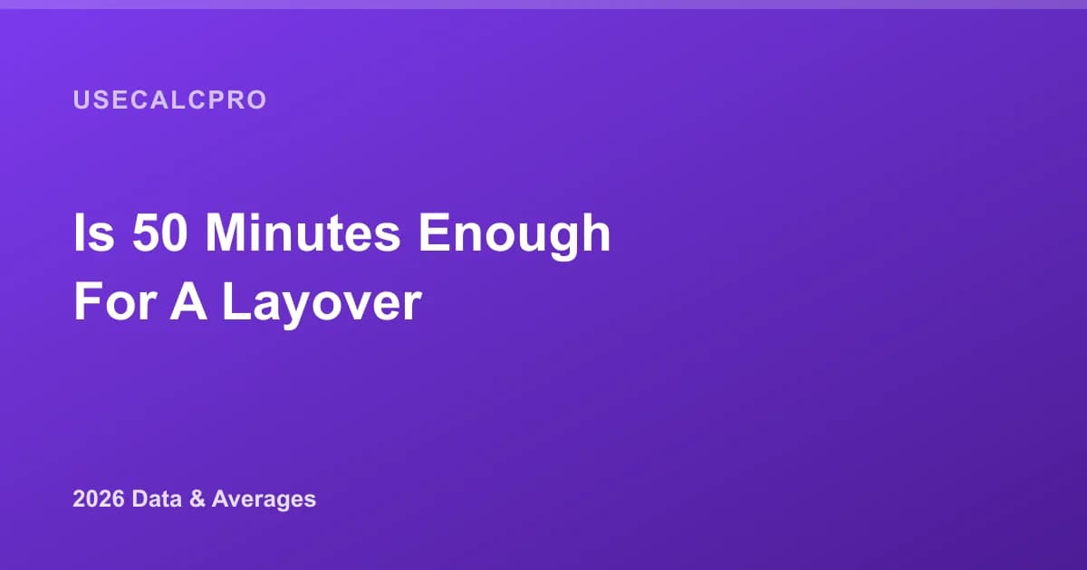 Is 50 Minutes Enough for a Layover? 2026 Connection Data